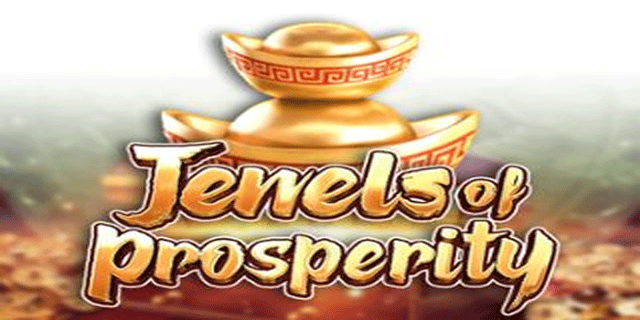 Strategi Main Slot Jewels Of Prosperity Dengan Target Kemenangan
